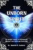 The Unborn Spirit : 10 Simple Steps To Illuminate Mental And Spiritual Horizons