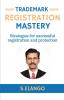 Trademark Registration Mastery : Strategies for Successful Registration and Protection