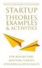 Startup Theories Examples and Activities : For researchers mentors startup founders and enthusiasts