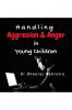 Handling Aggression And Anger In Young Children