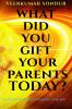 What Did You Gift Your Parents Today?: Dedicated to All Sons and Daughters living alive