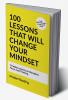 100 Lessons That Will Change Your Mindset: Timeless Lessons on Discipline Focus and Thinking