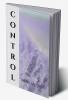 CONTROL: A manual for taking over your life