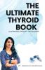 THE ULTIMATE THYROID BOOK : PATHOGENESISDIAGNOSIS AND TREATMENT