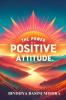 The Power of Positive Attitude : Transforming Your Life with the Magic of Positive Attitude
