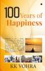 100 Years of Happiness: Happiness is not a mirage. Understanding the dynamics of happiness is wisdom and attaining it is an art of living. A healthy foundation is equally essential for living a l...