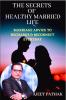 THE SECRETS OF HEALTHY MARRIED LIFE: Marriage Advice To Recharge &amp; Reconnect Everyday