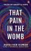 That Pain in the Womb : Tales of Angst and Hope