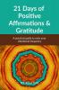 21 Days of Positive Affirmations &amp; Gratitude: A practical Guide to raise your vibrational frequency