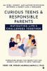 Curious Teens &amp; Responsible Parents: Navigating Life’s Challenges Together: An Open Honest and Mature Discussion Between a Parent and a Teenager