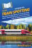 HowExpert Guide to Train Spotting