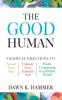 The Good Human: 9 Radical Practices to Smash Your Ego Unleash Your Authentic Self and Foster Connection in a Divided World