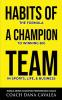 Habits of a Champion Team: The Formula to Winning Big in Sports Life and Business