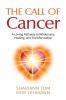 The Call of Cancer: A Loving Pathway to Wholeness Healing and Transformation