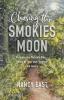 Chasing the Smokies Moon: An audacious 948-mile hike--fueled by love loss laughter and lunacy