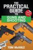 The Practical Guide to Guns and Shooting Handgun Edition: What you need to know to choose buy shoot and maintain a handgun.: 2 (Practical Guides)