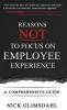 Reasons NOT to Focus on Employee Experience: A Comprehensive Guide