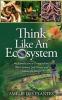 Think Like An Ecosystem - An Introduction to Permaculture Water Systems Soil Science and Landscape Design