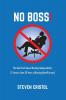 NO BOSS! The Real Truth about Working Independently