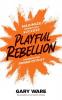 Playful Rebellion