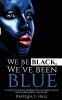 We Be Black We've Been Blue