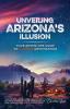 Unveiling Arizona's Illusion- Your Adventure Guide to 7 Unique Destinations