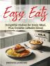 Easy Eats Delightful Dishes for Every Meal Plus Creative Leftover Ideas