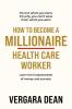 How to Become a Millionaire Health Care Worker