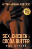 Sex Chicken and Cocoa Butter