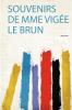 Souvenirs De Mme VigÃ©e Le Brun Volume 1