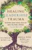 Healing Leadership Trauma