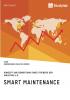 Smart Maintenance. Konzept und Bewertung eines Treibers der Industrie 4.0