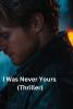 I Was Never Yours (Thriller)