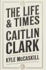 The Life & Times of Caitlin Clark