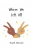 Where We Left Off