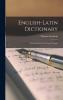 English-Latin Dictionary; Or Dictionary of the Latin Tongue