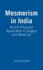 Mesmerism in India and Its Practical Application in Surgery and Medicine [Ed. by D. Esdaile]