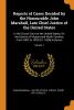 Reports of Cases Decided by the Honourable John Marshall Late Chief Justice of the United States: In the Circuit Court of the United States for the ... 1802 to 1833 [I.E. 1836] Inclusive; Volume 1