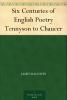 Six Centuries Of English Poetry [from] Tennyson To Chaucer