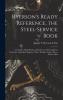 Ryerson's Ready Reference the Steel-Service Book: A Complete Hand Book and Stock List of Steel and Iron Ready for Immediate Shipment; Sizes Weights Stocks Prices Extras Data