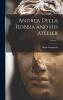 Andrea Della Robbia and His Atelier; Volume 1