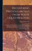 Recovering Precious Metals From Waste Liquid Residues; a Complete Workshop Treatise Containing Practical Working Directions for the Recovery of Gold ... in the Jewellery Photographic Process Wor