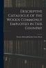 Descriptive Catalogue of the Woods Commonly Employed in This Country