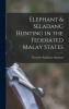 Elephant & Seladang Hunting in the Federated Malay States