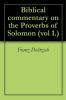 Biblical Commentary on the Proverbs of Solomon; Volume I