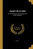 Jungle Life in India: Or The Journeys and Journals of an Indian Geologist