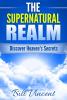 The Supernatural Realm: Discover Heaven's Secrets