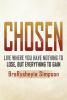 Chosen: Live a Life Where You Have Nothing to Lose but Everything to Gain