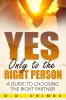 Yes Only to the Right Person: A Guide to Choosing the Right Partner