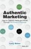 Authentic Marketing: How to Capture Hearts and Minds Through the Power of Purpose